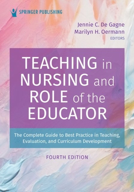 FAAN Marilyn H. Oermann, PhD, RN, ANEF, FAAN Jennie C. De Gagne, PhD, DNP, RN, NPD-BC, CNE, ANEF - Teaching in Nursing and Role of the Educator, E-bok