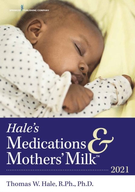 PhD Thomas W. Hale, RPh - Hale's Medications & Mothers' Milk(TM) 2021, E-bok. Tillgänglighet: Lägg i varukorg