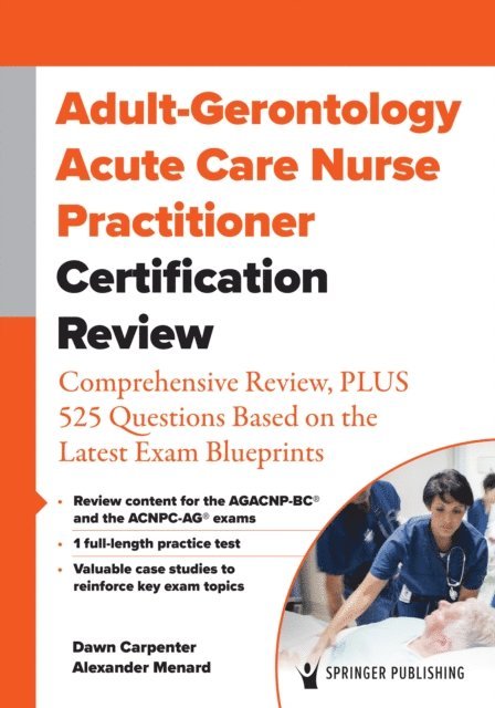 AGACNP-BC Alexander Menard, DNP, CCRN Dawn Carpenter, DNP, ACNP-BC - Adult-Gerontology Acute Care Nurse Practitioner Certification Review, E-bok