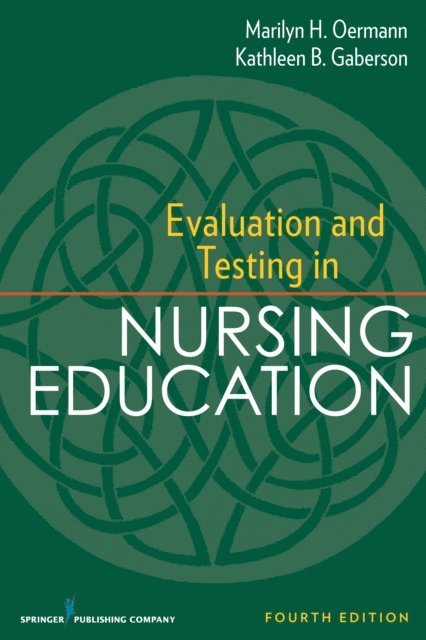 ANEF Kathleen B. Gaberson, PhD, RN, CNOR, CNE, FAAN Marilyn H. Oermann, PhD, RN, ANEF - Evaluation and Testing in Nursing Education, E-bok