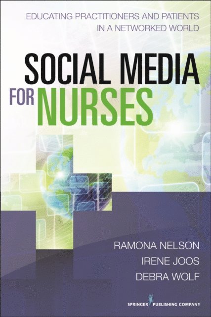 RN Debra M. Wolf, PhD, MSN, BSN, RN Irene Joos, PhD, ANEF Ramona Nelson, PhD, BC-RN, FAAN - Social Media for Nurses, E-bok