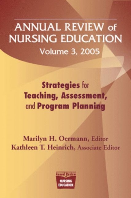 FAAN Marilyn H. Oermann, PhD, RN, RN Kathleen T. Heinrich, PhD - Annual Review of Nursing Education Volume 3, 2005, E-bok