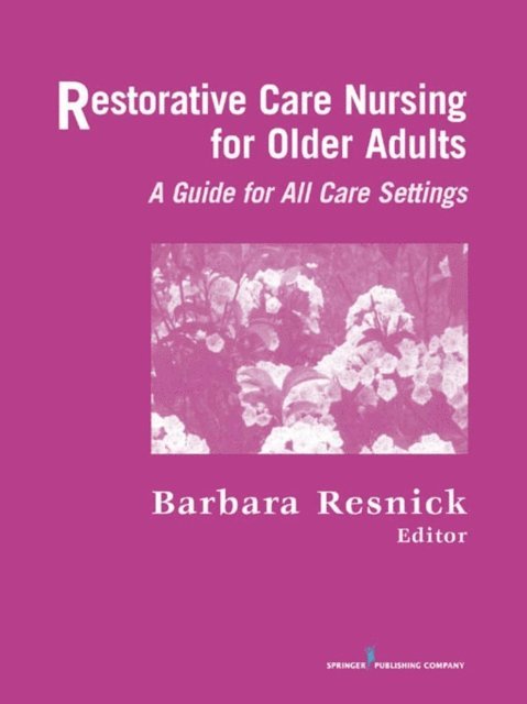 FAAN Barbara Resnick, PhD, CRNP, FGSA, FAANP - Restorative Care Nursing for Older Adults, E-bok