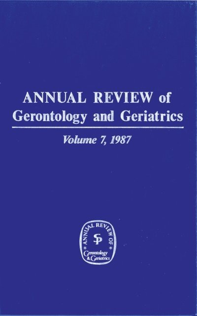 PhD K. Warner Schaie - Annual Review of Gerontology and Geriatrics, Volume 7, 1987, E-bok