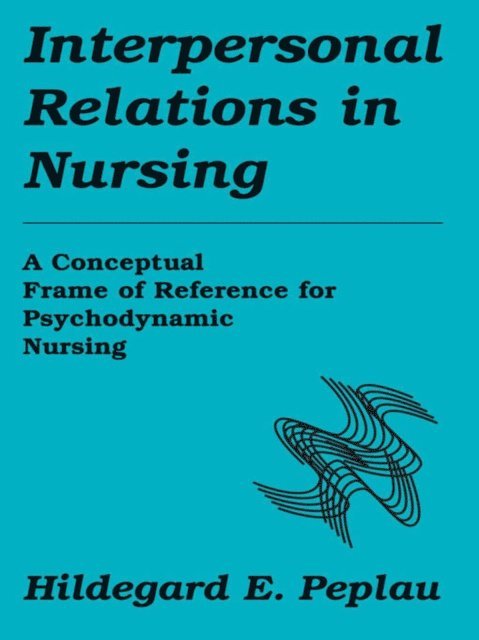 RN Hildegard E. Peplau - Interpersonal Relations In Nursing, E-bok