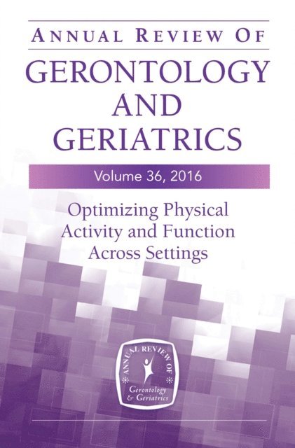 FAAN Marie Boltz, PhD, RN, GNP-BC, FGSA, FAAN Barbara Resnick, PhD, CRNP, FGSA, FAANP - Annual Review of Gerontology and Geriatrics, Volume 36, 2016, E-bok