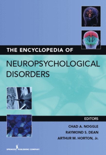 ABPdN Raymond S. Dean, PhD, ABPP, ABN, ABN Chad A. Noggle, PhD, ABPN Arthur MacNeill Horton, Jr., EdD, ABPP - Encyclopedia of Neuropsychological Disorders, E-bok
