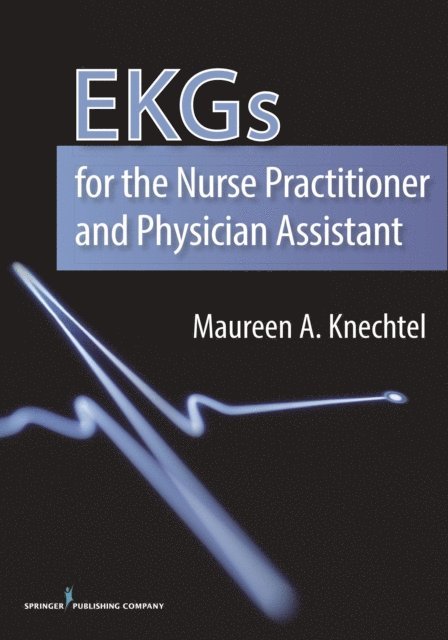 PA-C Maureen Knechtel, DMSc - EKGs for the Nurse Practitioner and Physician Assistant, E-bok