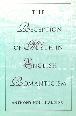 Anthony John Harding - The Reception of Myth in English Romanticism, Inbunden. Tillgänglighet: Tillfälligt slut