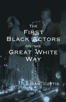 Susan Curtis - First Black Actors on the Great White Way, Häftad. Tillgänglighet: Tillfälligt slut