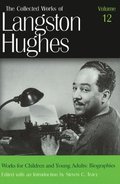 The Collected Works of Langston Hughes v. 12; Works for Children and Young Adults - Biographies