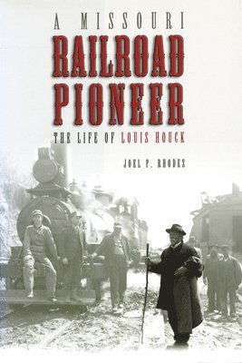 Joel P. Rhodes - Missouri Railroad Pioneer, Häftad. Tillgänglighet: Tillfälligt slut