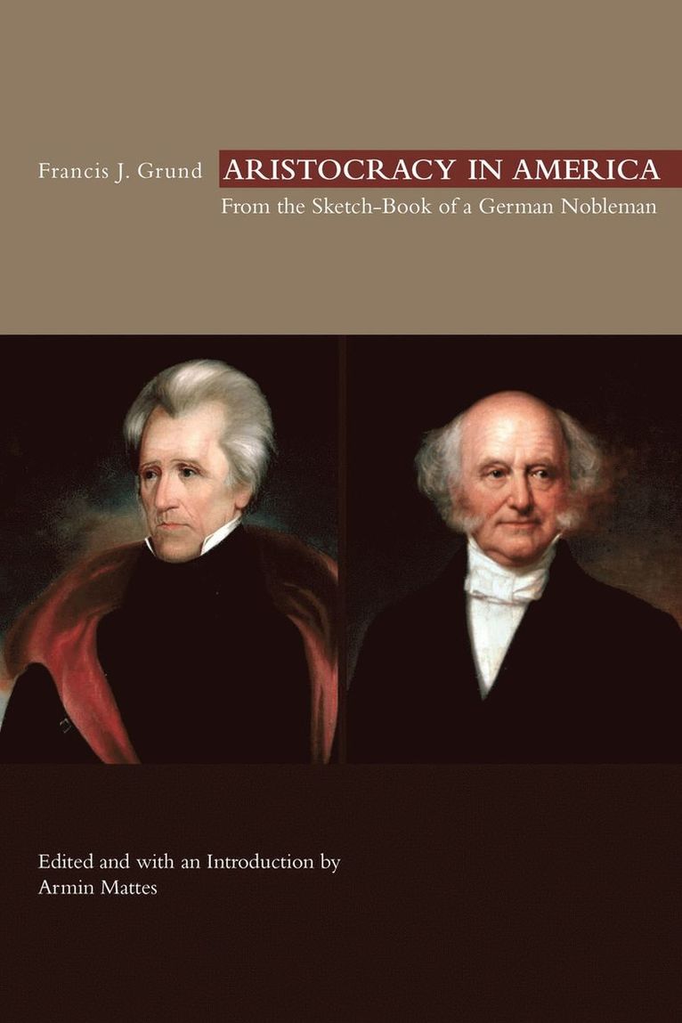 Francis J. Grund, Armin Mattes - Aristocracy in America, Inbunden. Tillgänglighet: Tillfälligt slut