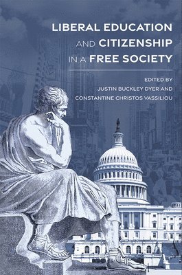 Justin Buckley Dyer, Constantine Christos Vassiliou - Liberal Education and Citizenship in a Free Society, Inbunden. Tillgänglighet: Tillfälligt slut