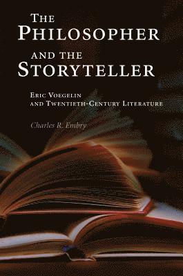 Charles R. Embry - The Philosopher and the Storyteller: Eric Voegelin and Twentieth-Century Literature, Inbunden. Tillgänglighet: Tillfälligt slut