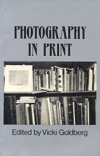 Photography in Print av Vicki Goldberg