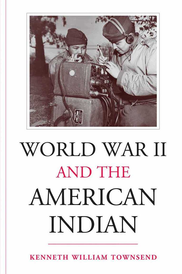 Kenneth William Townsend - World War II and the American Indian, Häftad