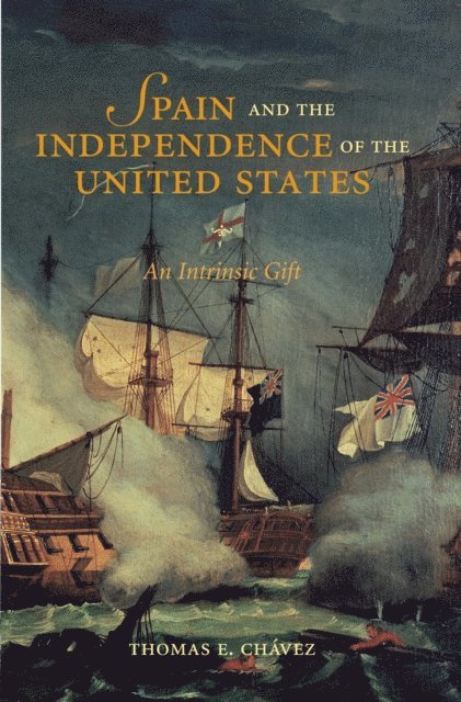Thomas E. Chavez - Spain and the Independence of the United States: An Intrinsic Gift, E-bok. Tillgänglighet: Lägg i varukorg