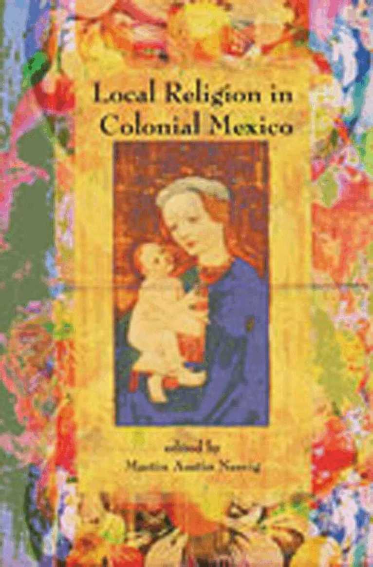 Martin Austin Nesvig - Local Religion in Colonial Mexico, Häftad. Tillgänglighet: Tillfälligt slut