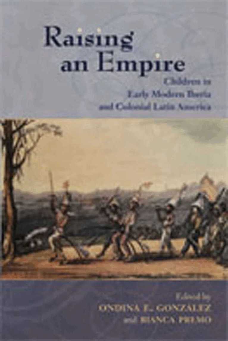 Ondina E. Gonzalez, Bianca Premo - Raising an Empire, Häftad. Tillgänglighet: Lägg i varukorg