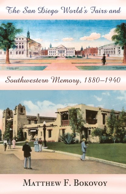 Matthew F. Bokovoy - San Diego World's Fairs and Southwestern Memory, 1880-1940, E-bok