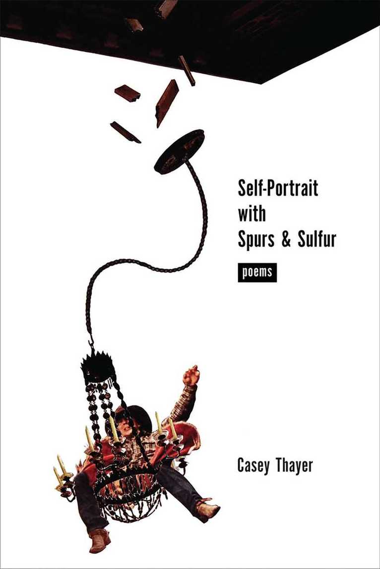 Casey Thayer - Self-Portrait with Spurs and Sulfur, Häftad. Tillgänglighet: Tillfälligt slut