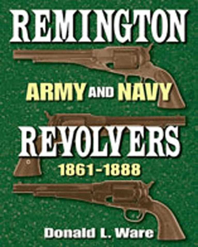 Donald L. Ware - Remington Army and Navy Revolvers 1861-1888, Inbunden