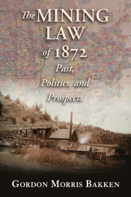Gordon Morris Bakken - Mining Law of 1872, E-bok