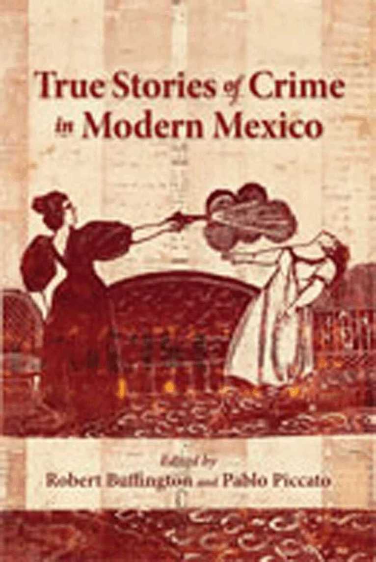 Robert Buffington, Pablo Piccato - True Stories of Crime in Modern Mexico, Häftad. Tillgänglighet: Tillfälligt slut