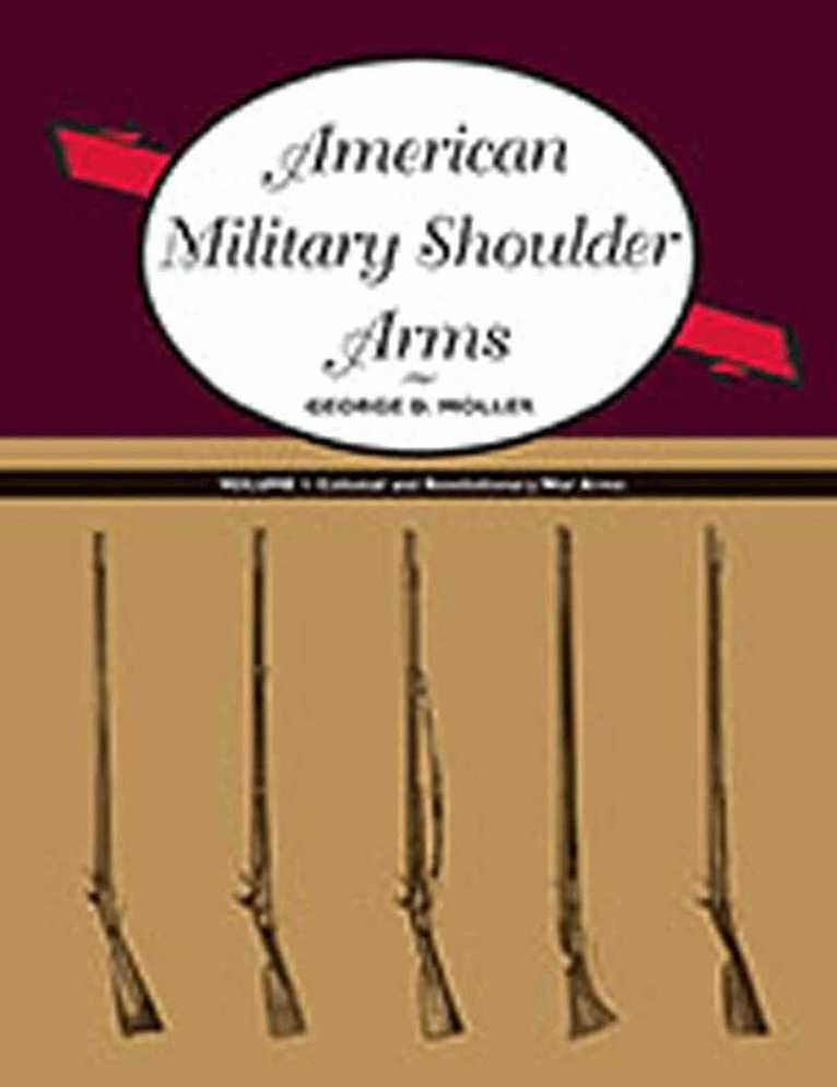 George D. Moller - American Military Shoulder Arms, Volume I, Häftad