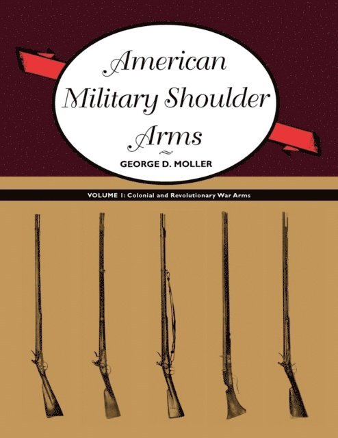George D. Moller - American Military Shoulder Arms, Volume I, E-bok