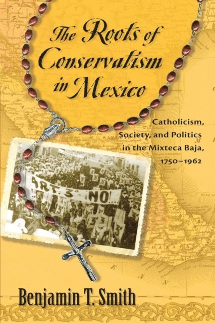 Benjamin T. Smith - Roots of Conservatism in Mexico, E-bok
