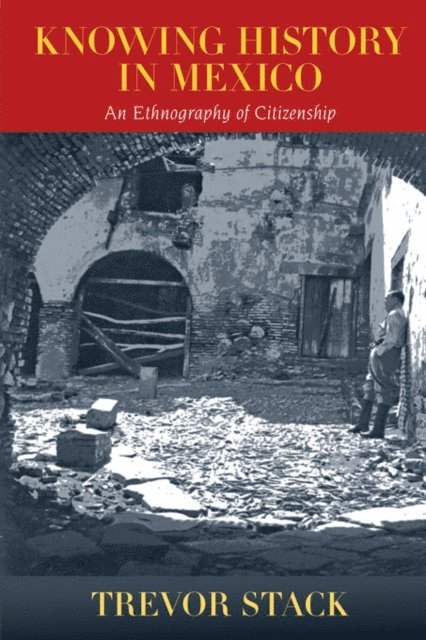 Trevor Stack - Knowing History in Mexico, E-bok