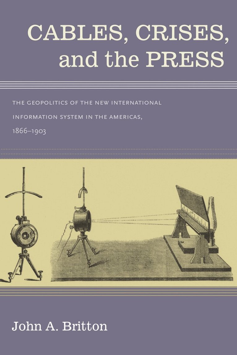 John A. Britton - Cables, Crises, and the Press, Inbunden. Tillgänglighet: Lägg i varukorg