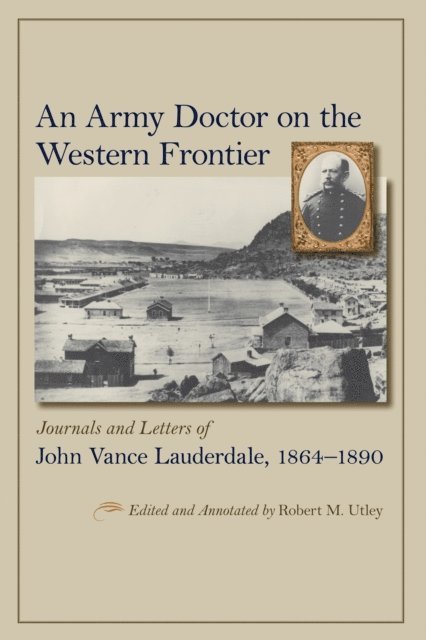 Robert M. Utley - Army Doctor on the Western Frontier, E-bok
