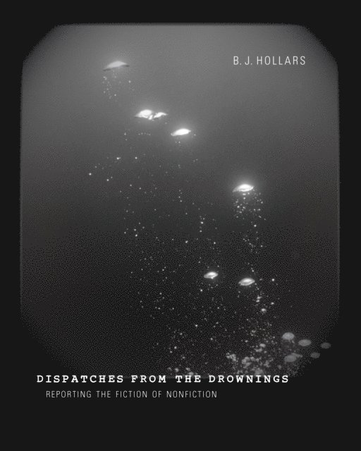 B. J. Hollars - Dispatches from the Drownings, E-bok