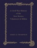 Civil War History of the New Mexico Volunteers and Militia