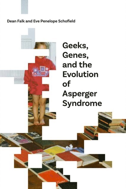 Eve Penelope Schofield, Dean Falk - Geeks, Genes, and the Evolution of Asperger Syndrome, E-bok