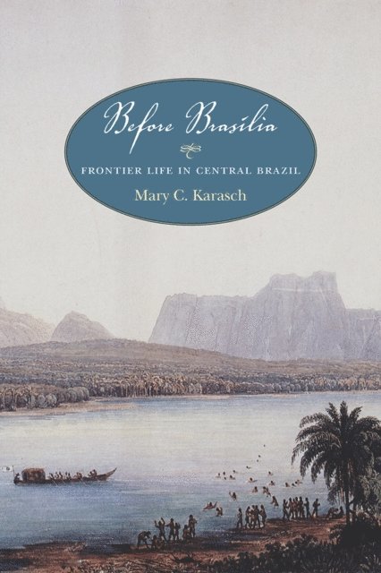 Mary C. Karasch - Before Brasilia, E-bok