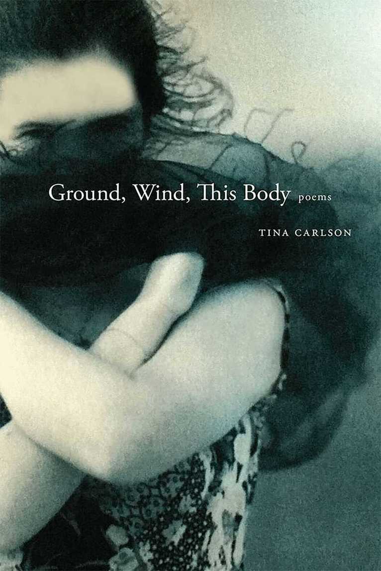 Tina Carlson - Ground, Wind, This Body, Häftad. Tillgänglighet: Tillfälligt slut
