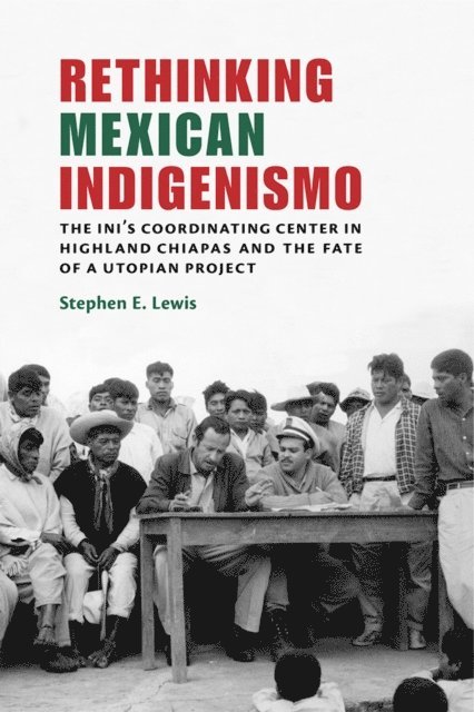 Stephen E. Lewis - Rethinking Mexican Indigenismo, E-bok