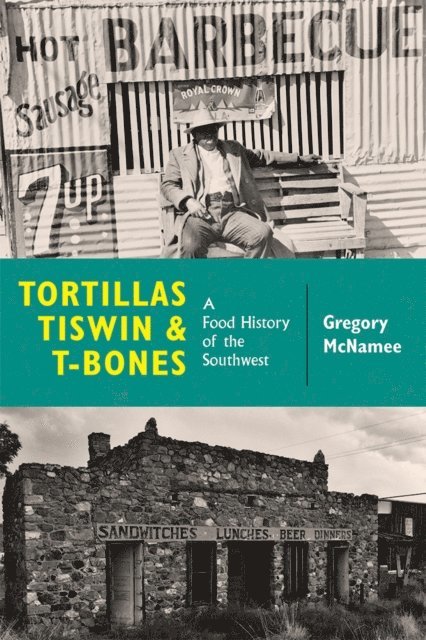 Gregory McNamee - Tortillas, Tiswin, and T-Bones, E-bok