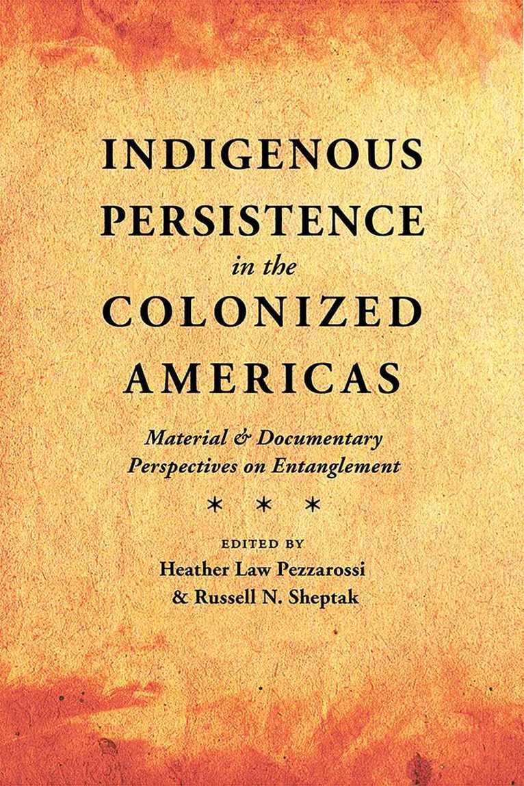 Heather Law Pezzarossi, Russell N. Sheptak - Indigenous Persistence in the Colonized Americas, Inbunden. Tillgänglighet: Tillfälligt slut