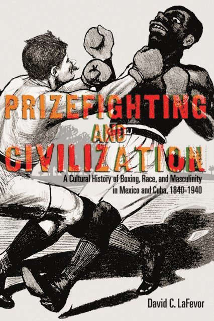 David C. LaFevor - Prizefighting and Civilization, E-bok