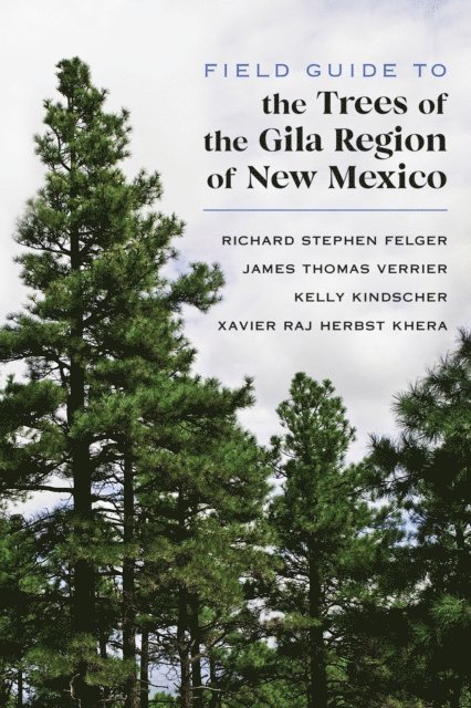 Xavier Raj Herbst Khera, Kelly Kindscher, James Thomas Verrier, Richard Stephen Felger - Field Guide to the Trees of the Gila Region of New Mexico, E-bok