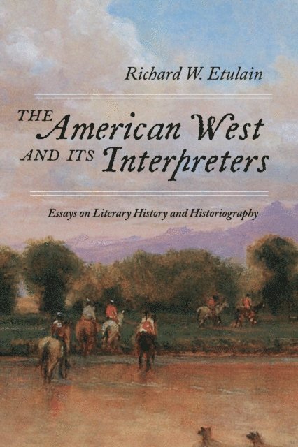 Richard W. Etulain - American West and Its Interpreters, E-bok