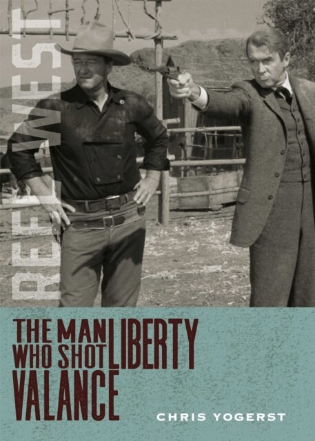 Chris Yogerst - Man Who Shot Liberty Valance, E-bok