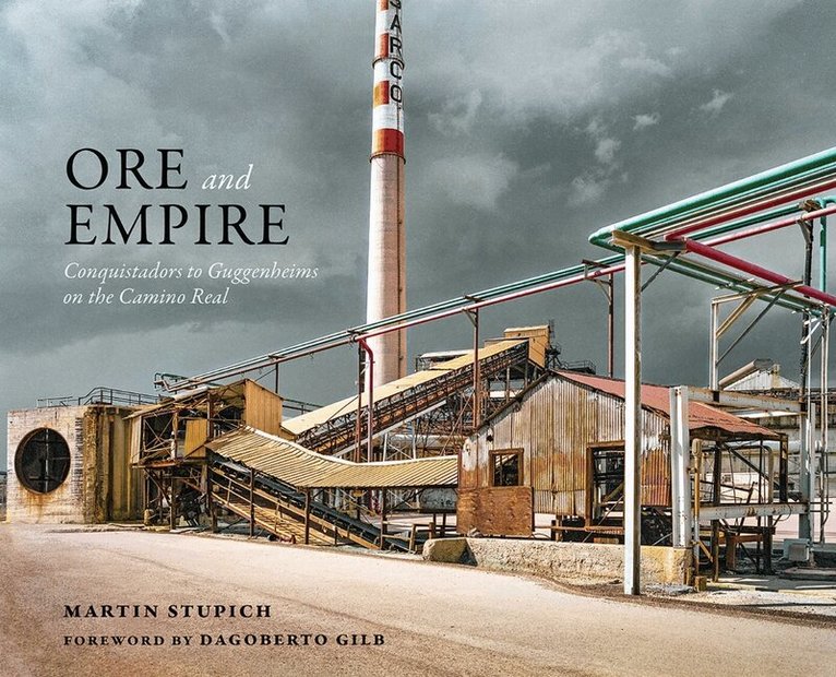 Martin Stupich - Ore and Empire, Inbunden