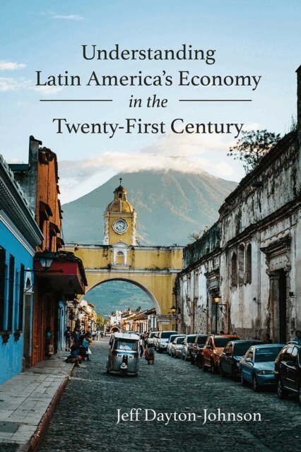 Jeff Dayton-Johnson - Understanding Latin America's Economy in the Twenty-First Century, E-bok