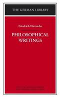 Philosophical Writings: Friedrich Nietzsche